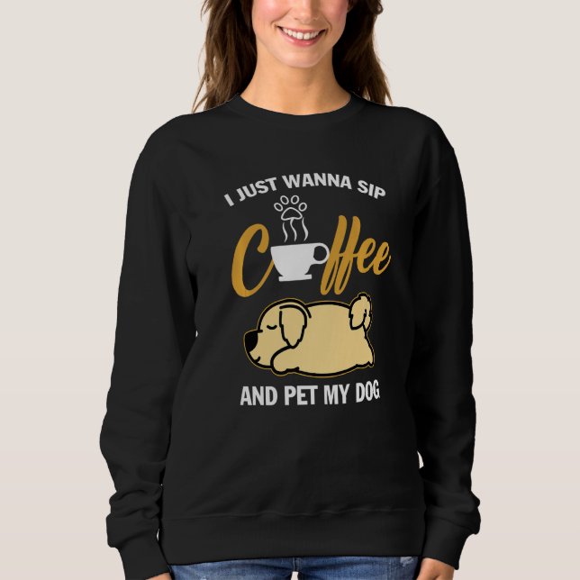 Golden Retriever I Just Wanna Sip Coffee Pet My Do T Shirt (Framsida)
