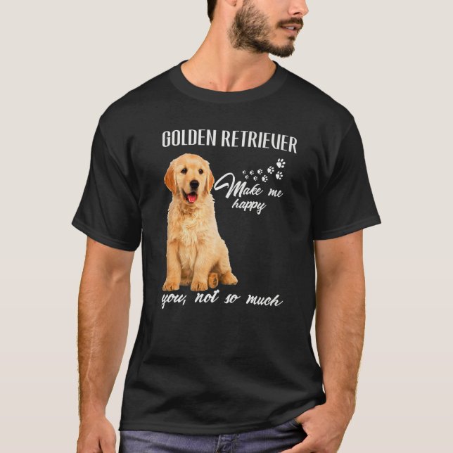 Golden Retriever Make Me Happy You Not So Much Dog T Shirt (Framsida)