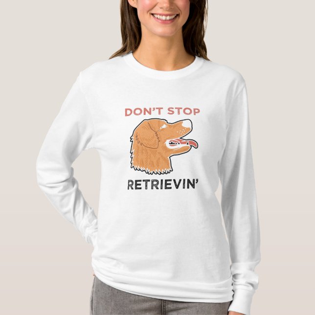Golden Retriever - Sluta inte med Retrievin. T Shirt (Framsida)