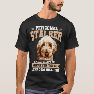 Goldendoodle Personal Stalker Funny Golden Doodle T Shirt