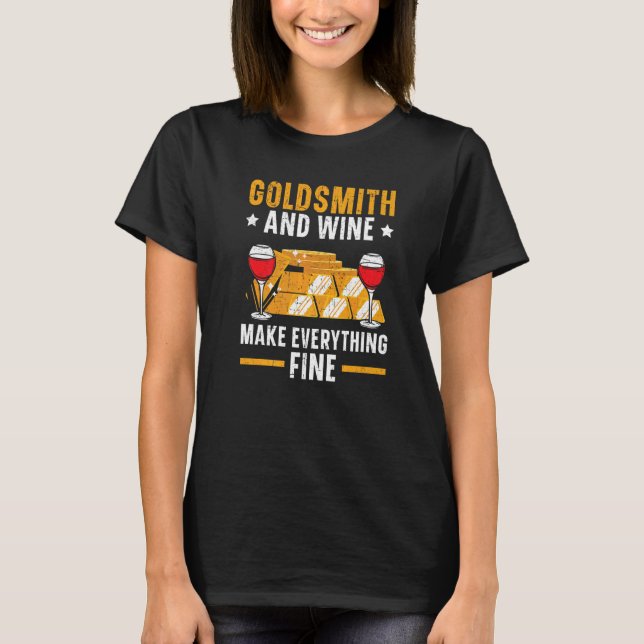 Goldsmith And Wine Make Everything Fine Jewelry Ma T Shirt (Framsida)