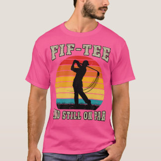 Golf 50Th Birthday Fifty Still On Par Funny 50 Yea T Shirt