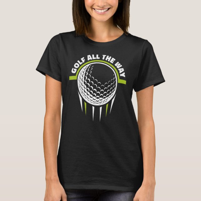 Golf all Way Golfing Legend Player Pro Golfer T Shirt (Framsida)