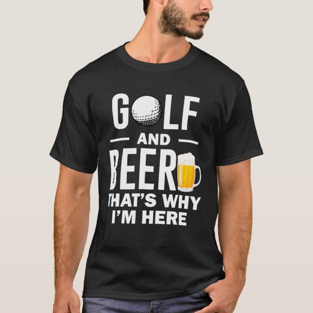 Golf and Beer Det är därför jag är här T Shirt (Framsida)