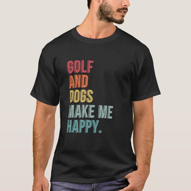 Golf And Dogs Make Me Happy T Shirt (Framsida)