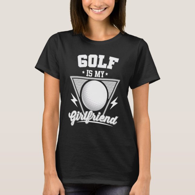 Golf är min flickvän - Golf Klubb Golfing T Shirt (Framsida)
