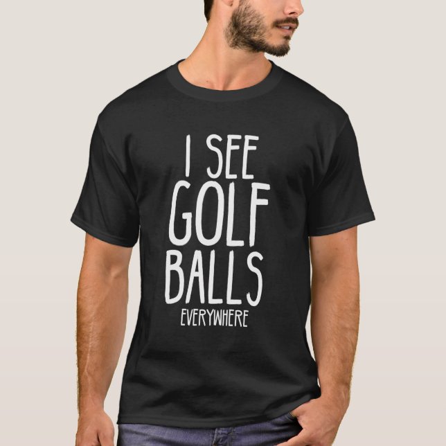 Golf Bollar överallt, Lundny Golf-citat Golfer Hum T Shirt (Framsida)
