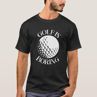 Golf Boring Funny Sarcastic Golfing Anti Golf N T Shirt