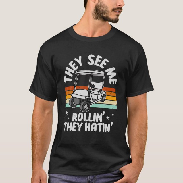 Golf Cart de ser mig rullin.. De Hatin's underliga T Shirt (Framsida)