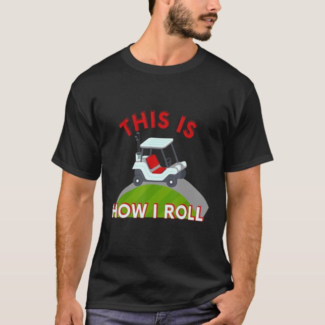 Golf Cart Det här är hur jag rullar T Shirt (Framsida)