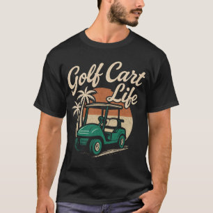 Golf Cart Life T Shirt