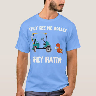 Golf Cart They See Me Rollin They Hatin Funny Squi T Shirt