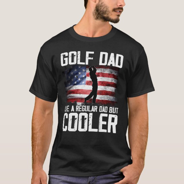 Golf Dad Just Like A Regular Dad But Cooler Father T Shirt (Framsida)