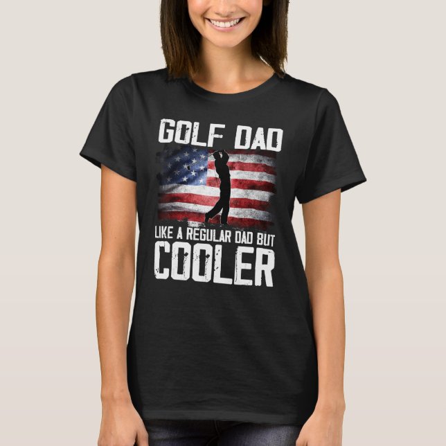 Golf Dad Just Like A Regular Dad But Cooler Father T Shirt (Framsida)
