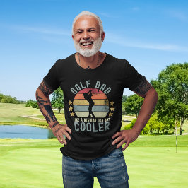 Golf Dad Like a Regular Dad But Cooler T Shirt