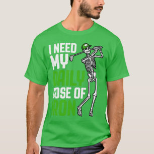 Golf Daily Dose of Järn Funny Skeleton Golfer Quot T Shirt