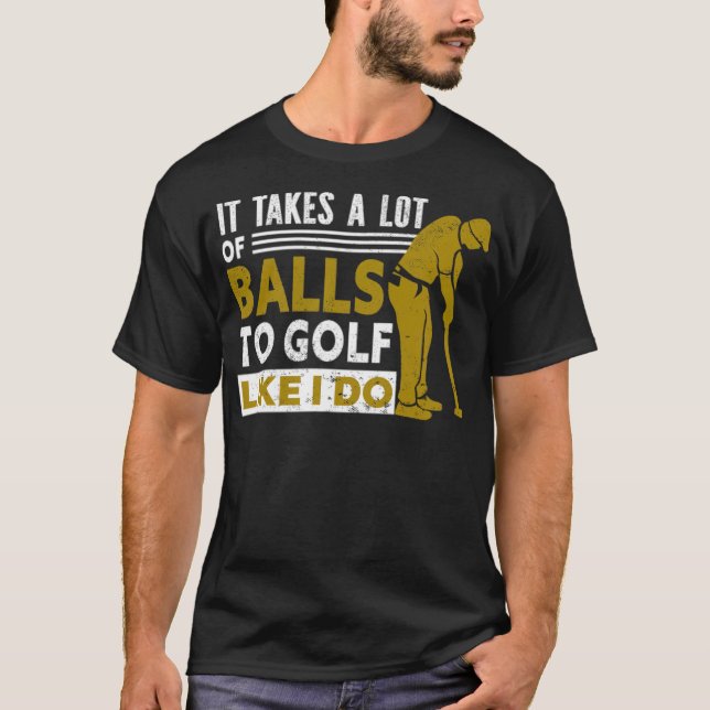 Golf Det tar mycket Bollar att golfera som jag gol T Shirt (Framsida)