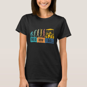 Golf Evolution Det här är hur jag rullar Golf Cart T Shirt
