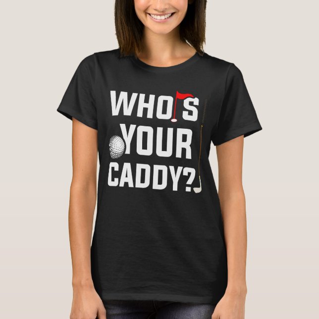 Golf  for Dad Who's Your Caddy Fun Golfing Father T Shirt (Framsida)