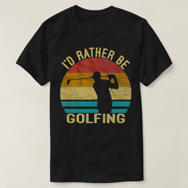 Golf, I'd Rather Be Golfing shirt Golf Player Gift T (Design framsida)