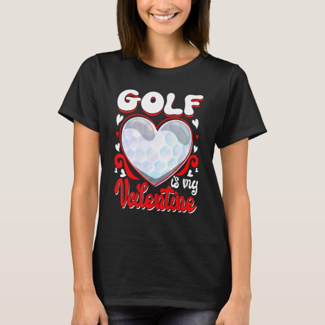 Golf Is My Valentine Happy Valentine's Day Couple T Shirt (Framsida)