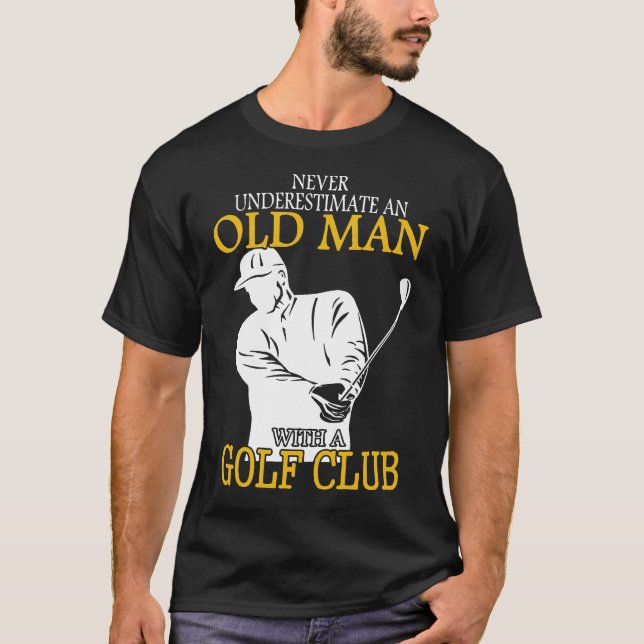 Golf Klubb Gamle man underskattar aldrig en T Shirt (Framsida)
