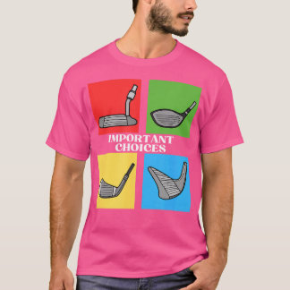 Golf Klubb Golfing Say Choices T Shirt