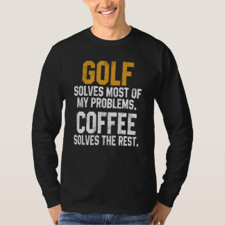 Golf Löser Mina Problem Kaffe   Golfing Hål Pappa T Shirt