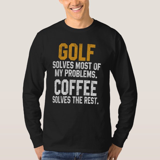 Golf Löser Mina Problem Kaffe   Golfing Hål Pappa T Shirt (Framsida)