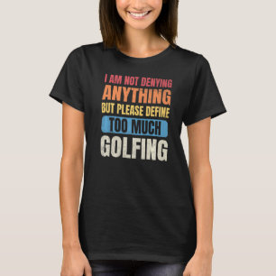 Golf Manar, jag förnekar inte allt som definieras T Shirt