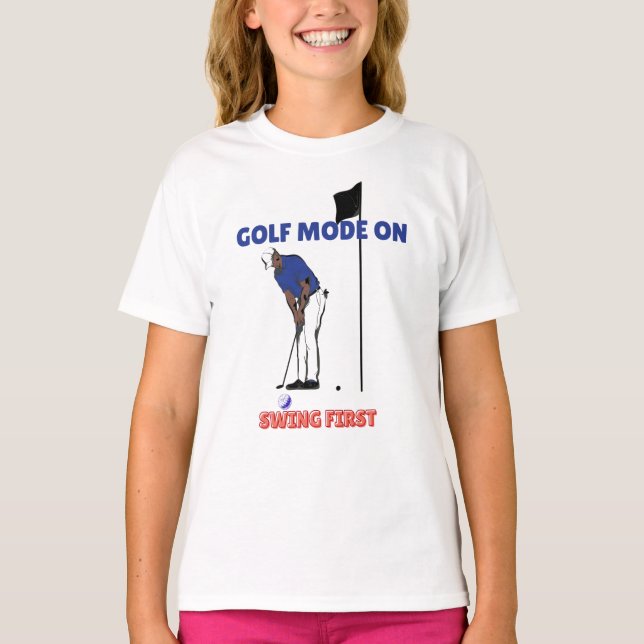 Golf Mode ON: Swing First | Funny Golfer Graphic T Shirt (Framsida)