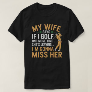 Golf och Giftermål Lusnyj Min fru säger att hon Lä T Shirt