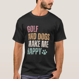 Golf och Hundar gör mig Lycklig T Shirt