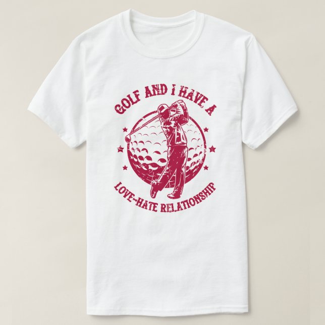 Golf och jag har en Kärlek-Hate-relation funny T Shirt (Design framsida)