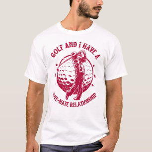 Golf och jag har en Kärlek-Hate-relation funny T Shirt