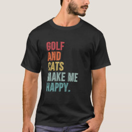 Golf och katter gör mig Lycklig rolig T Shirt