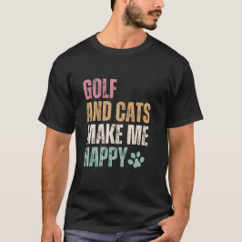 Golf och katter gör mig Lycklig rolig T Shirt
