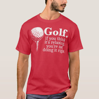 Golf om du Tänkor dess avslappnande du inte gör de T Shirt