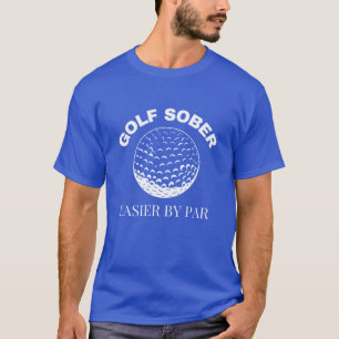 Golf Sober Easier by Par Funny Golfing Quote T Shirt