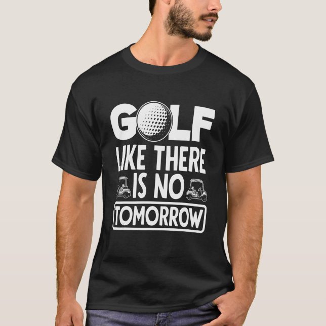 Golf som om det inte finns någon golf Player Golfi T Shirt (Framsida)