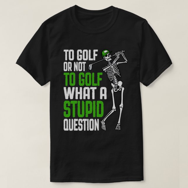 Golf Stupid fråga Funny Skeleton Golfer Quote T Shirt (Design framsida)