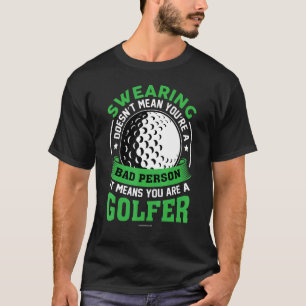 Golf Swearing Bad Person Golfer T Shirt