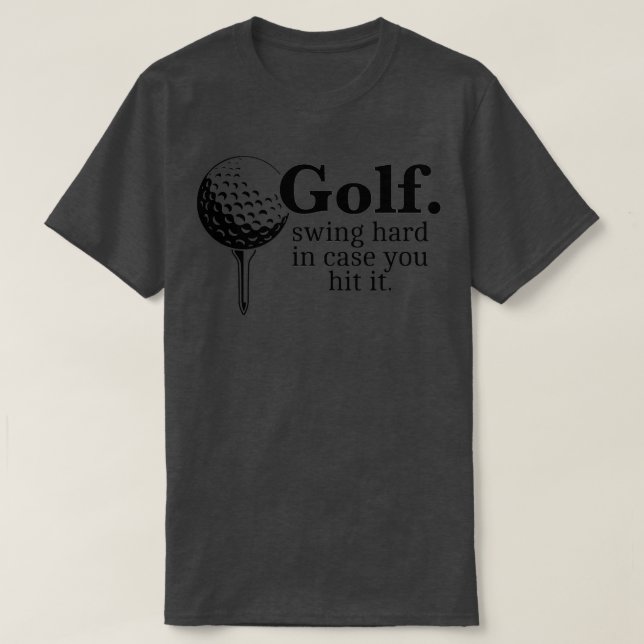 Golf Swing Hard in Fodral du Slå det... underbara  T Shirt (Design framsida)