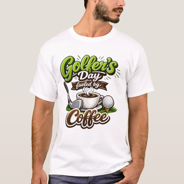 Golfer’s Day Fueled by Coffee – Funny Golf & Coffe T Shirt (Framsida)