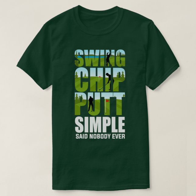 Golfers Swing Chip Putt Funny Golfing Gifts T Shirt (Design framsida)