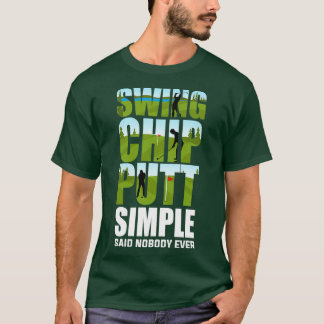 Golfers Swing Chip Putt Funny Golfing Gifts T Shirt