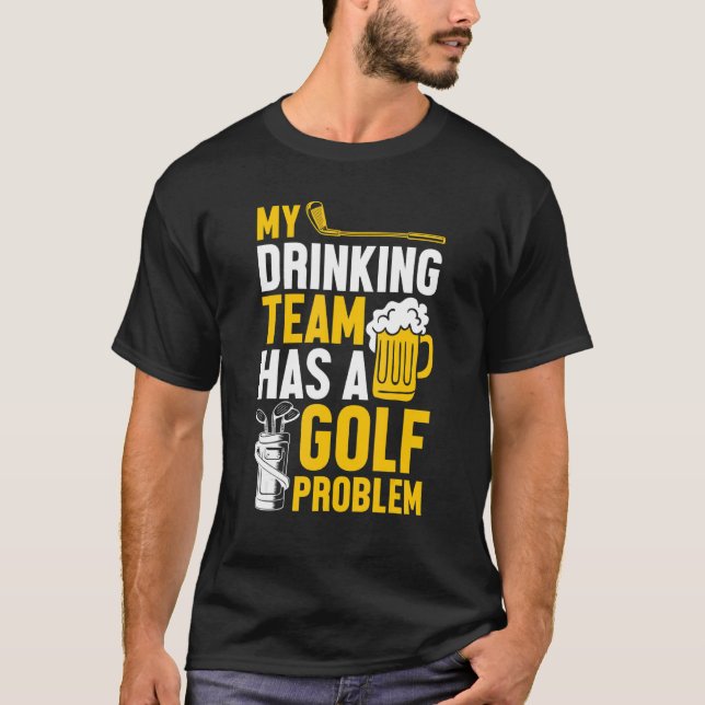 Golfing Golf Min dricksgrupp har ett golfproblem T Shirt (Framsida)