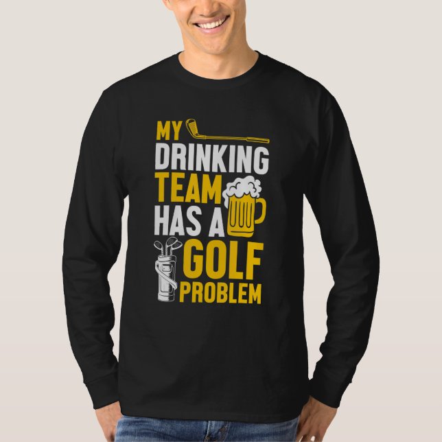 Golfing Golf Min dricksgrupp har ett golfproblem T Shirt (Framsida)