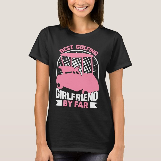 Golfing Golf Player Coach Golfer Girlfriend T Shirt (Framsida)