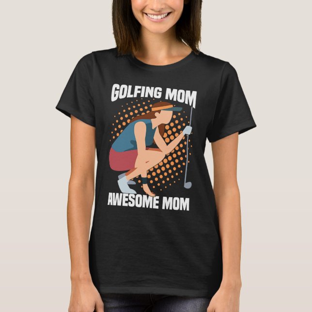 Golfing Golf Player Coach Mother Golfer Mom  4 T Shirt (Framsida)